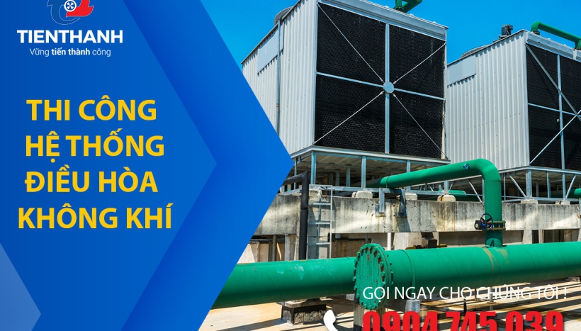 Các yếu tố quan trọng khi thi công hệ thống Điều hòa không khí trung tâm
