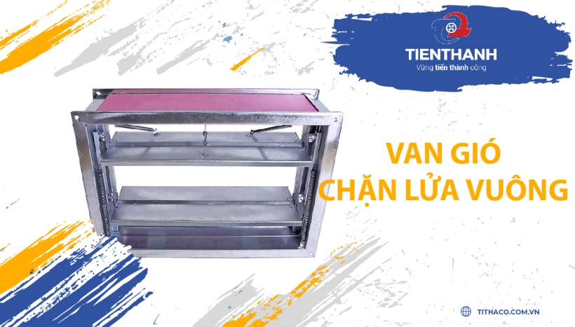 Những đặc điểm cần biết của Van Gió chặn lửa vuông